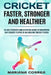 CRICKET FASTER, STRONGER And HEALTHIER: 30 DAY STRENGTH AND NUTRITION GUIDE TO TRANSFORM ANY CRICKET PLAYER To AN AMAZING CRICKET PLAYER by Mariana Correa