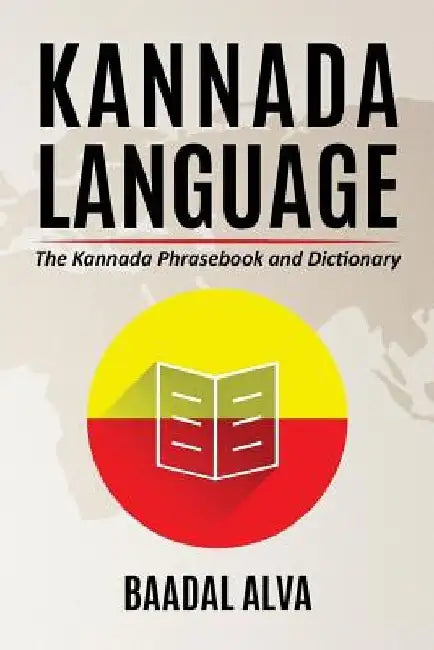 Kannada Language: The Kannada Phrasebook and Dictionary by Baadal Alva