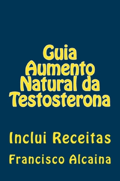 Guia Aumento Natural da Testosterona: Inclui Receitas by Francisco Alcaina