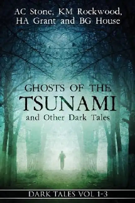 Ghosts of the Tsunami and Other Dark Tales: (Vol. 1-3) by A. C. Stone