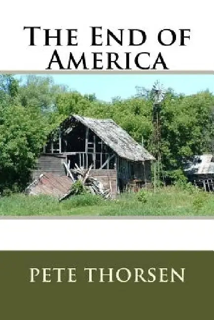 The End of America by Pete Thorsen
