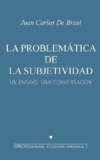 La problemática de la subjetividad: Un ensayo, una conversación by de Brasi, Juan Carlos