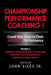 Championship Performance Coaching: Featuring 200 Practical Proven Leadership. Motivation, Team Building and Sports Psychology Strategies to Achieve Yo by John M. Sikes Jr