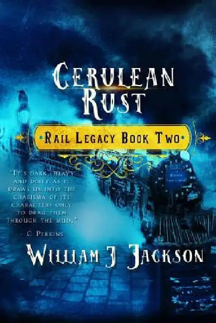Cerulean Rust: Book Two of the Rail Legacy by William J. Jackson
