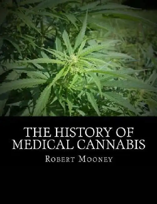 The History of Medical Cannabis by Robert D. Mooney