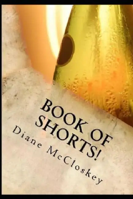 Book of Shorts!: Short Stories from Life that Linger in Our Minds.... by Diane P. McCloskey