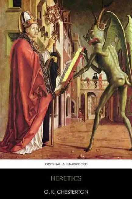 Heretics: Original & Unabridged by G. K. Chesterton