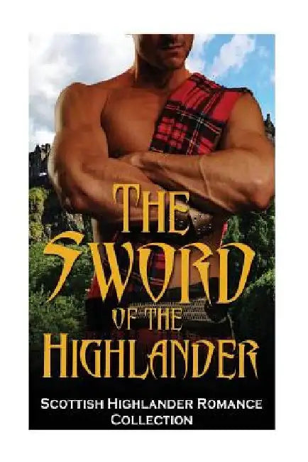 The Sword of the Highlander: (Highlander Scottish Historical Arranged Marriage Protector Romance) by Captive Hearts Publishing