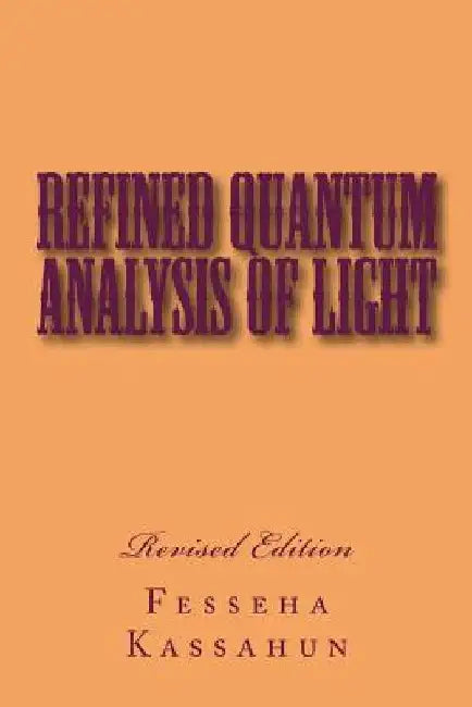 Refined Quantum Analysis of Light by Fesseha Kassahun
