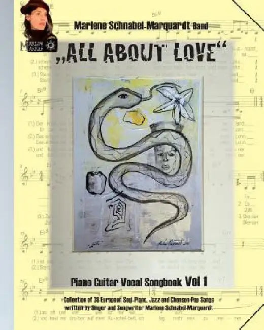 "All about Love" das MARLOW MARKAR Songbook Volume 1: Piano Guitar Vocal Songbook. Collection of 39 european Soul-Piano, Jazz and Chanson-Pop Songs wr by Schnabel-Marquardt, Marlene