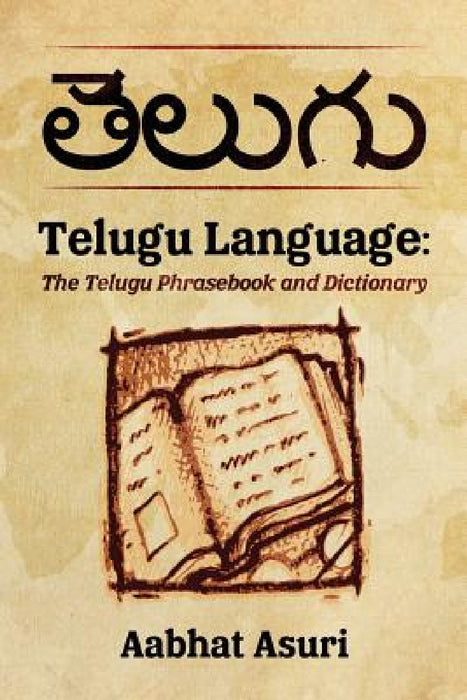 Telugu Language: The Telugu Phrasebook and Dictionary by Aabhat Asuri