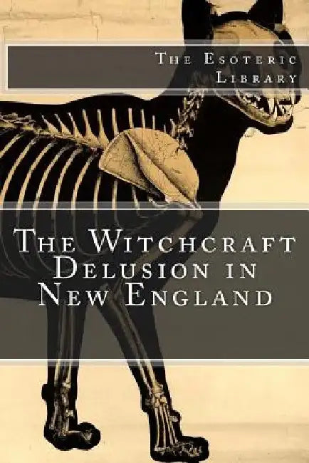 The Witchcraft Delusion in New England (The Esoteric Library) by Robert Calef