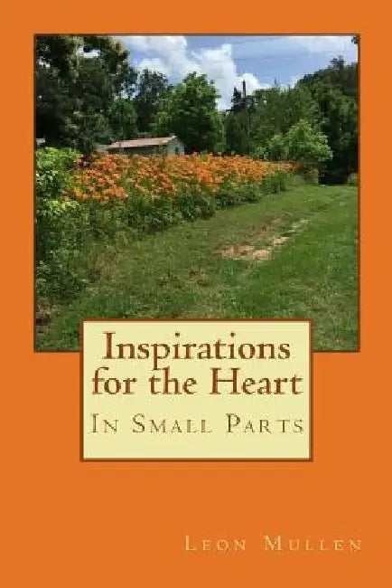 Inspirations for the Heart: In Small Parts by Leon Mullen