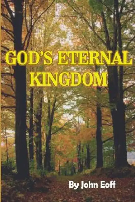God's Eternal Kingdom by John Eoff