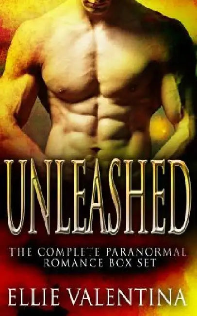 Unleashed - The Complete 6 Book Shapeshifter Romance Collection by Ellie Valentina