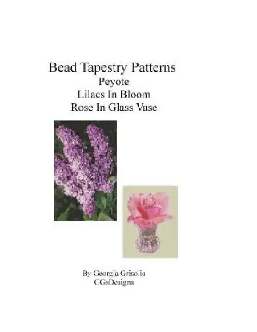 Bead Tapestry Patterns Peyote Lilacs In Bloom Rose In Glass Vase by Georgia Grisolia