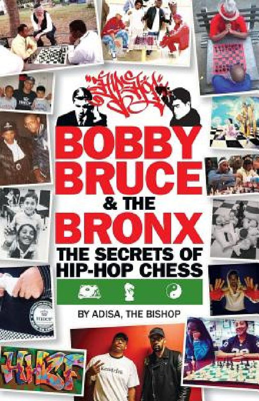 Bobby, Bruce & the Bronx: The Secrets of Hip-Hop Chess by Adisa The Bishop