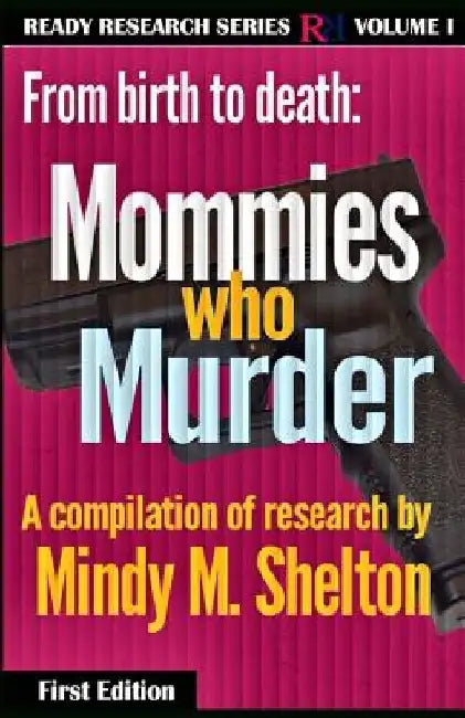 From birth to death: Mommies who Murder by Mindy M. Shelton