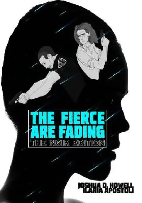 The Fierce Are Fading: The Noir Edition by Ilaris Apostoli