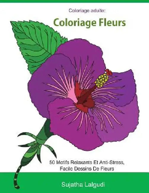 Coloriage adulte: Coloriage fleurs: Livre de coloriage pour adultes Fleurs, Détente, coloriage adulte fleurs, 50 Motifs Relaxants Et Ant by Lalgudi, Sujatha