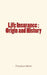 Life Insurance: Origin and History by Theodore Wehle