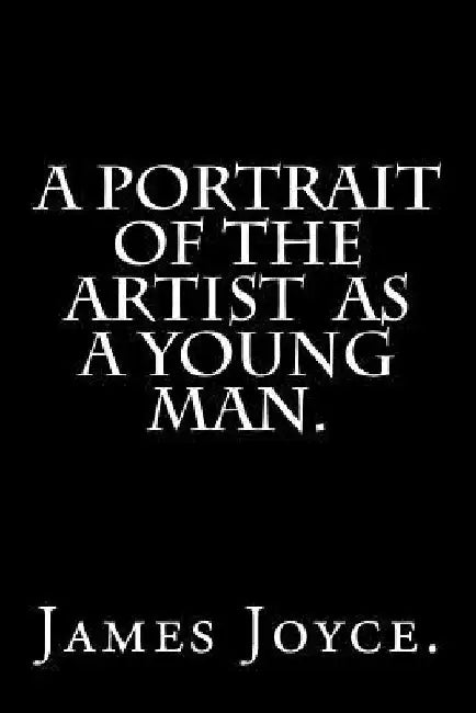 A Portrait of the Artist as a Young Man. by James Joyce