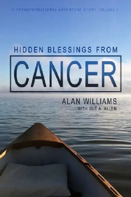 Hidden Blessings from Cancer by Sue a. Allen