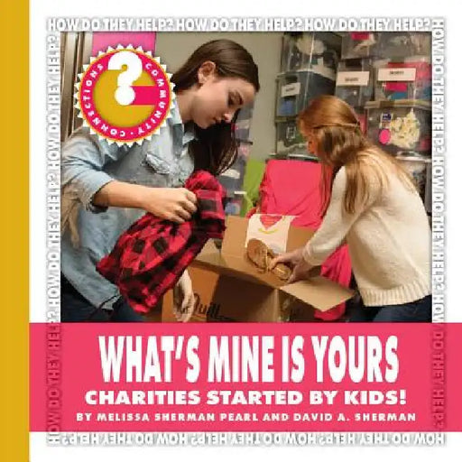 What's Mine Is Yours: Charities Started by Kids! by Melissa Sherman Pearl, David A. Sherman