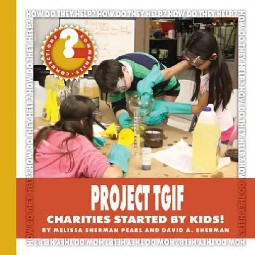 Project Tgif: Charities Started by Kids! by Melissa Sherman Pearl, David A. Sherman