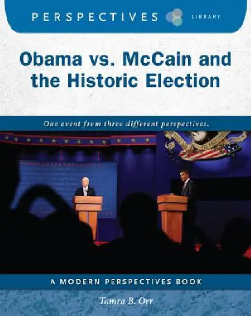 Obama vs. McCain and the Historic Election by Tamra B. Orr