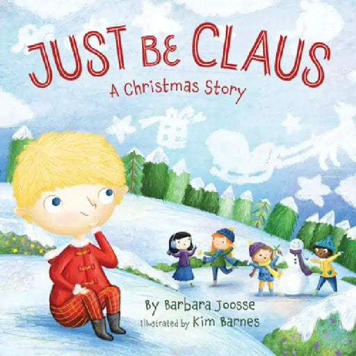 Just Be Claus: A Christmas Story by Barbara Joosse