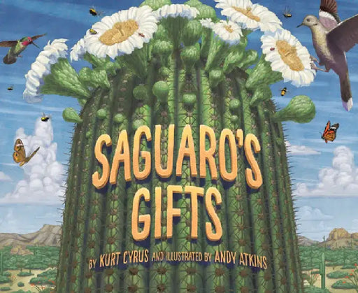 Saguaro's Gifts by Kurt Cyrus