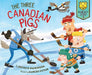 The Three Canadian Pigs: A Hockey Story by Jocelyn Watkinson