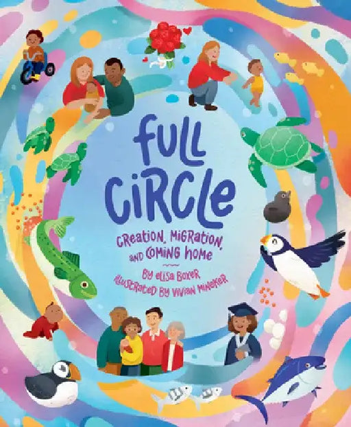 Full Circle: Creation, Migration, and Coming Home by Vivian Mineker