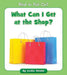 What Can I Get at the Shop? by Cecilia Minden