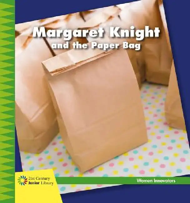 Margaret Knight and the Paper Bag by Virginia Loh-Hagan