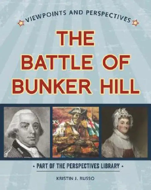Viewpoints on the Battle of Bunker Hill by Kristin J. Russo