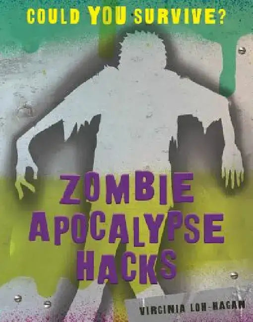 Zombie Apocalypse Hacks by Virginia Loh-Hagan