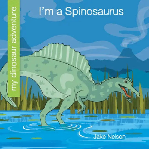 I'm a Spinosaurus by Jake Nelson