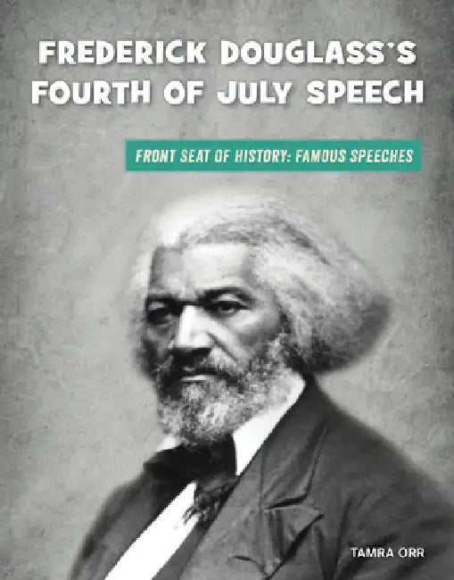 Frederick Douglass's Fourth of July Speech by Tamra B. Orr