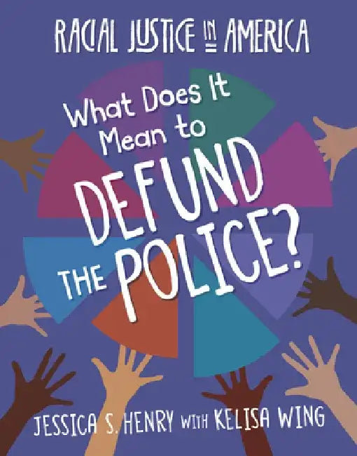 What Does It Mean to Defund the Police? by Jessica S. Henry
