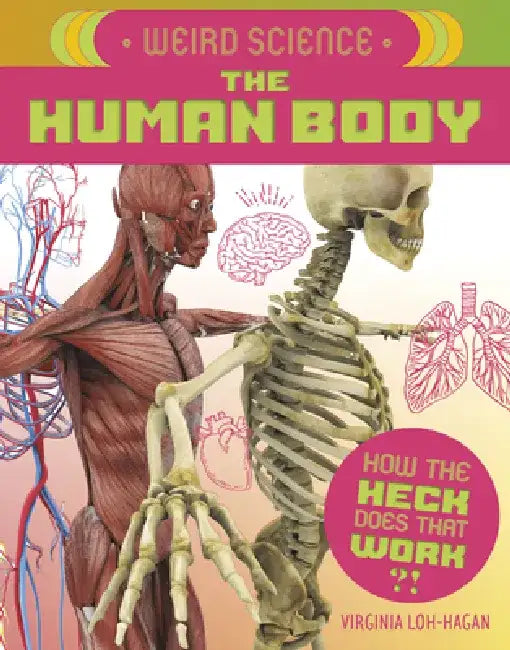 Weird Science: The Human Body by Virginia Loh-Hagan