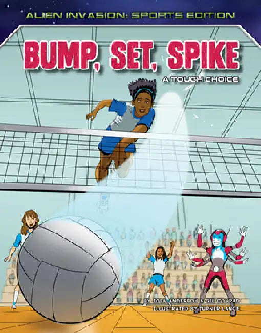 Bump, Set, Spike: A Tough Choice by Josh Anderson, Gil Conrad, Turner Lange