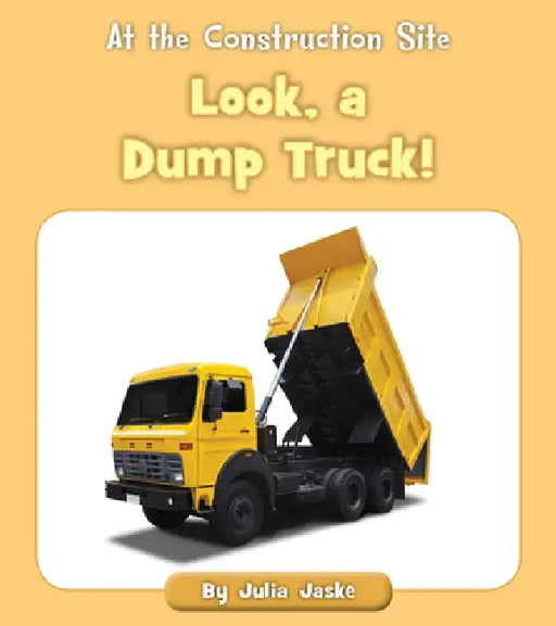 Look, a Dump Truck! by Julia Jaske