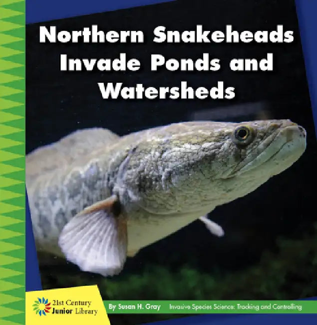 Northern Snakeheads Invade Ponds and Watersheds by Susan H. Gray