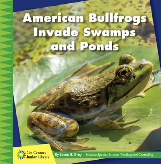 American Bullfrogs Invade Swamps and Ponds by Susan H. Gray