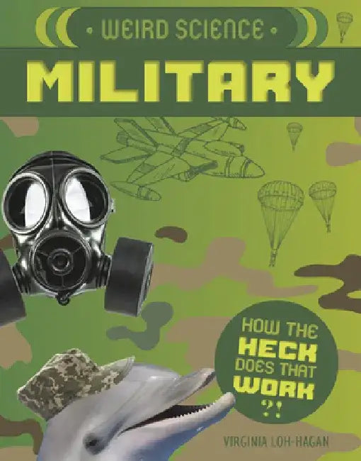 Weird Science: Military by Virginia Loh-Hagan