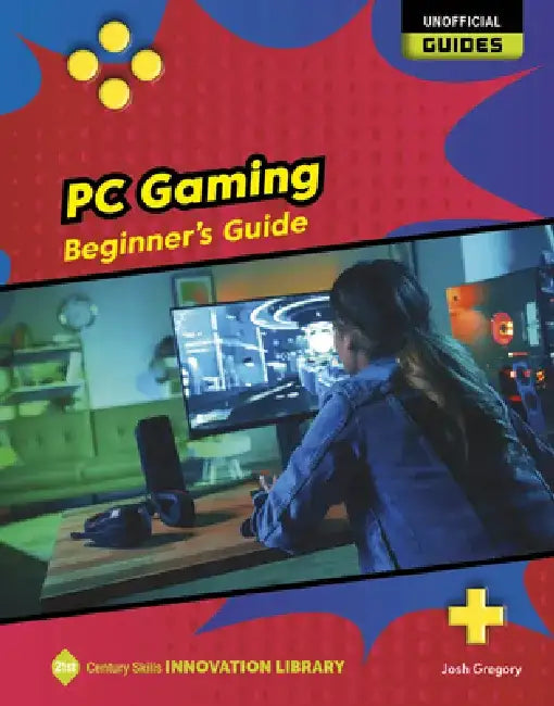 PC Gaming: Beginner's Guide by Josh Gregory