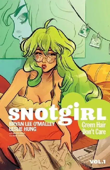 Snotgirl Volume 1: Green Hair Don't Care by Bryan Lee O'Malley