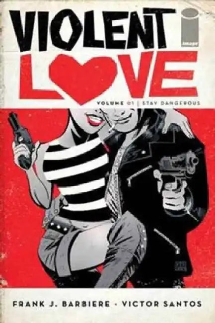 Violent Love, Volume 1: Stay Dangerous by Frank J. Barbiere